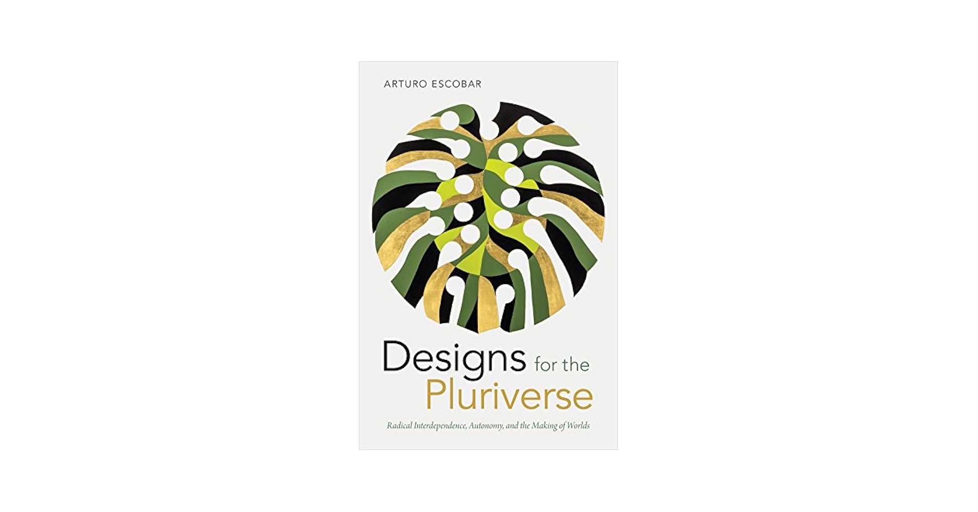 Designs for the Pluriverse／多元世界に向けたデザイン 多元世界に向けたデザイン / エスコバル，アルトゥーロ【著